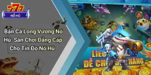 Bắn Cá Long Vương Nổ Hũ