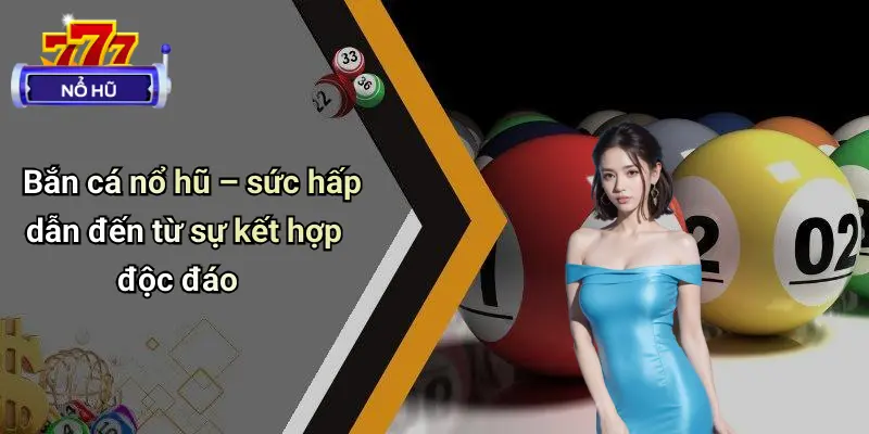 bắn cá nổ hũ 1 Bắn Cá Nổ Hũ
