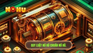 Có quy luật trong nổ hũ không? Bí kíp săn Jackpot tại NỔ HŨ